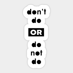 don't do or do not do Sticker